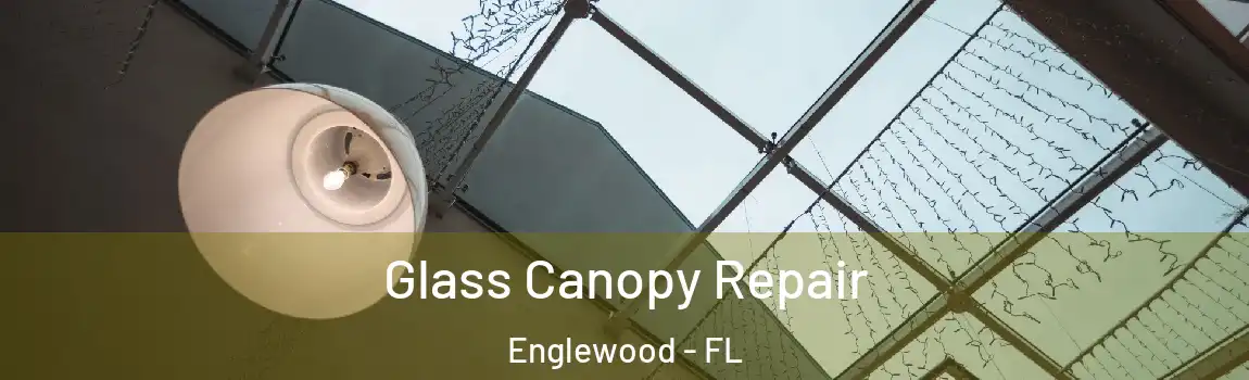 Glass Canopy Repair Englewood - FL