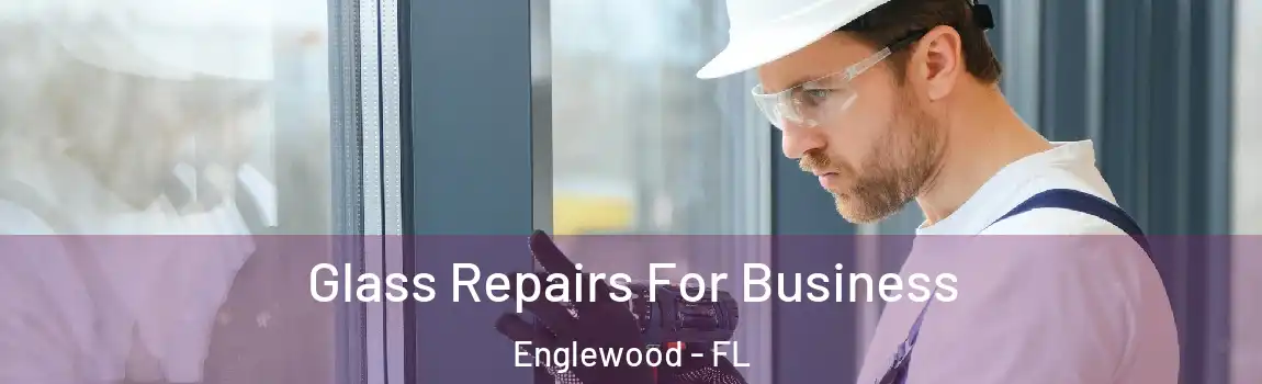 Glass Repairs For Business Englewood - FL